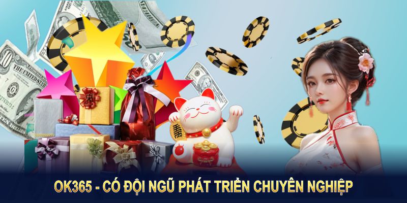 Giới thiệu OK365 - có đội ngũ phát triển chuyên nghiệp và tận tâm 