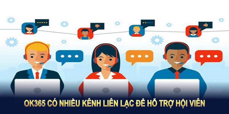 OK365 có nhiều kênh liên lạc để hỗ trợ hội viên tối ưu nhất