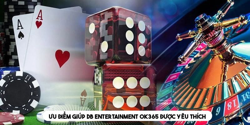 Ưu điểm tạo nên sự nổi tiếng của DB Entertainment